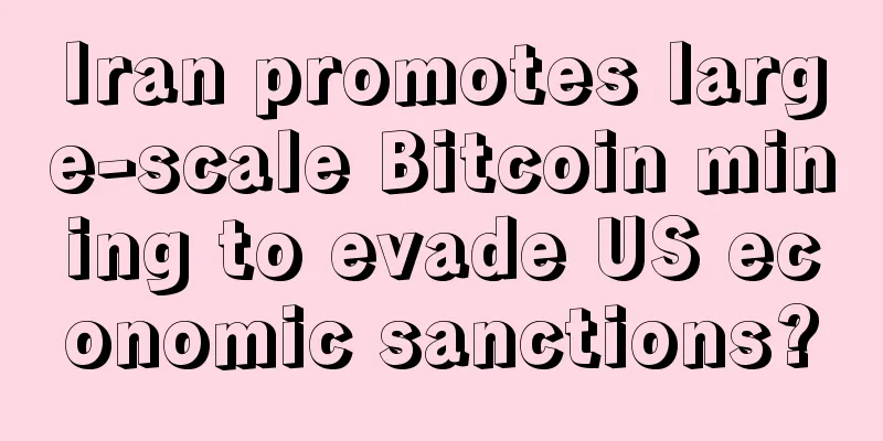 Iran promotes large-scale Bitcoin mining to evade US economic sanctions?