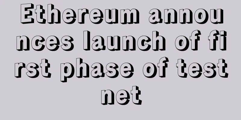 Ethereum announces launch of first phase of testnet