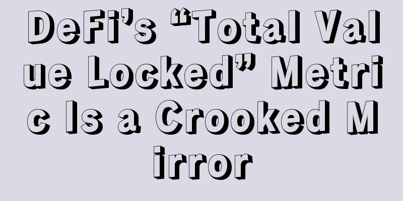 DeFi’s “Total Value Locked” Metric Is a Crooked Mirror