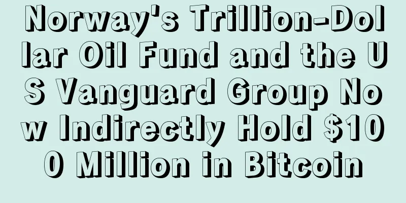 Norway's Trillion-Dollar Oil Fund and the US Vanguard Group Now Indirectly Hold $100 Million in Bitcoin