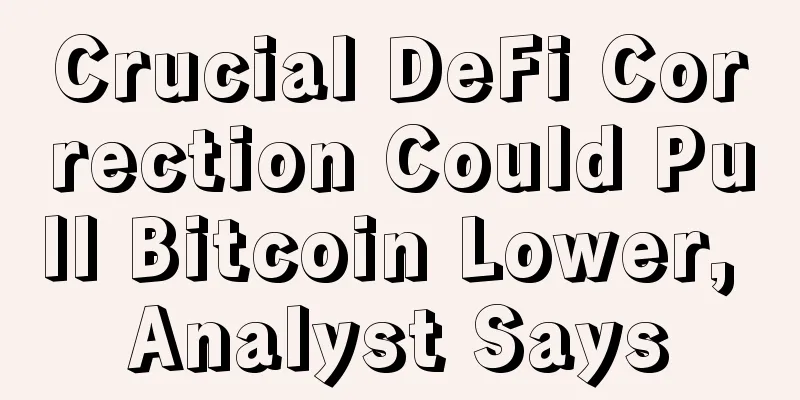 Crucial DeFi Correction Could Pull Bitcoin Lower, Analyst Says