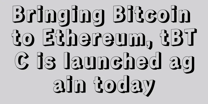 Bringing Bitcoin to Ethereum, tBTC is launched again today