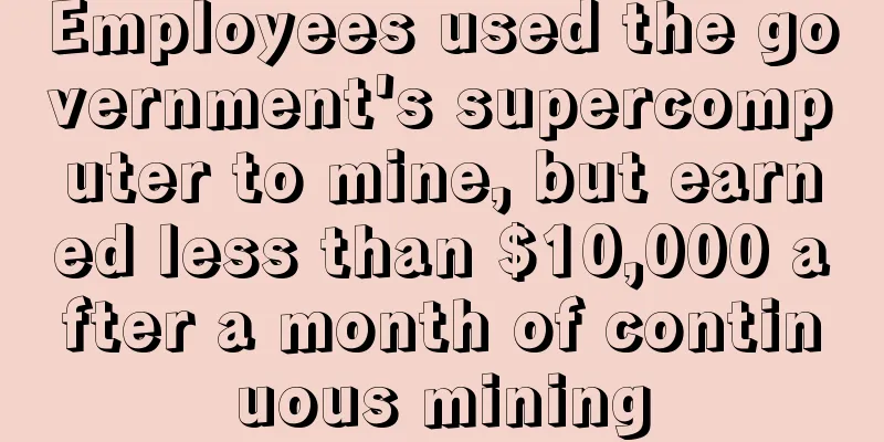 Employees used the government's supercomputer to mine, but earned less than $10,000 after a month of continuous mining