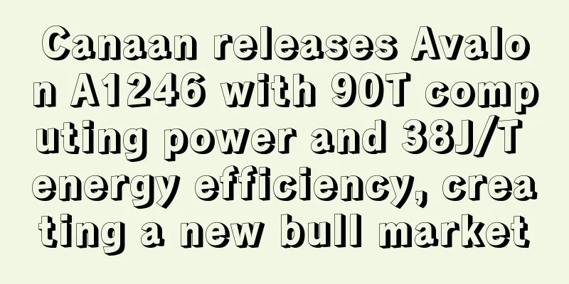 Canaan releases Avalon A1246 with 90T computing power and 38J/T energy efficiency, creating a new bull market