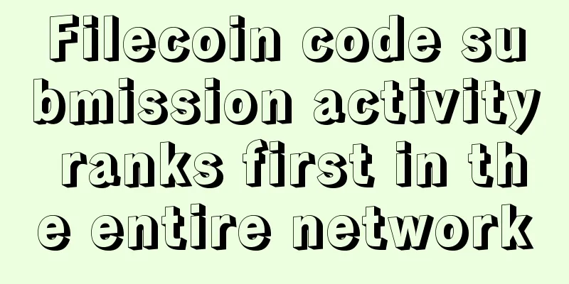 Filecoin code submission activity ranks first in the entire network