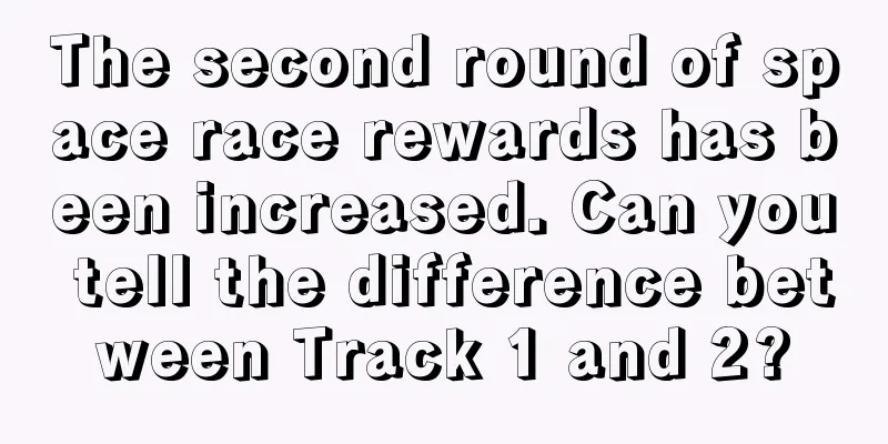 The second round of space race rewards has been increased. Can you tell the difference between Track 1 and 2?