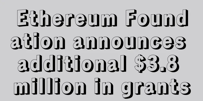 Ethereum Foundation announces additional $3.8 million in grants