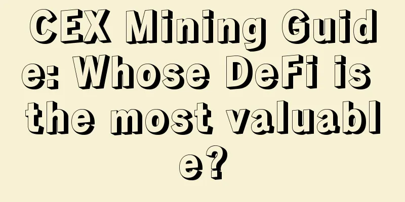 CEX Mining Guide: Whose DeFi is the most valuable?