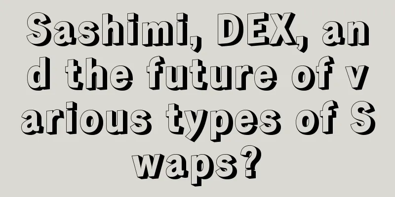 Sashimi, DEX, and the future of various types of Swaps?