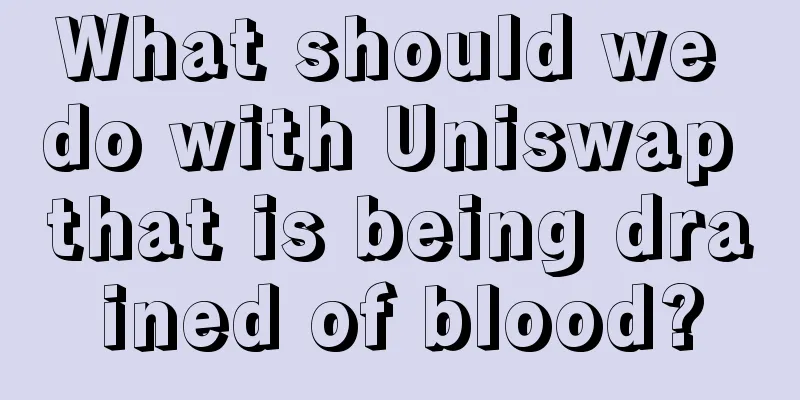 What should we do with Uniswap that is being drained of blood?