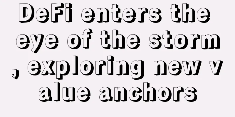 DeFi enters the eye of the storm, exploring new value anchors