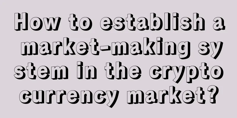 How to establish a market-making system in the cryptocurrency market?