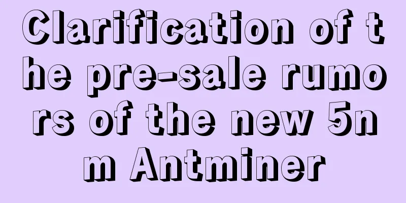Clarification of the pre-sale rumors of the new 5nm Antminer