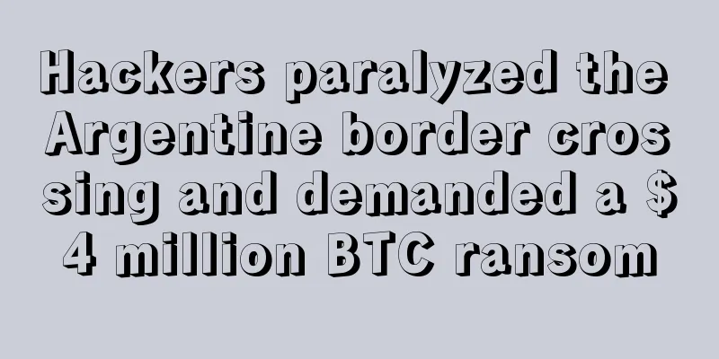 Hackers paralyzed the Argentine border crossing and demanded a $4 million BTC ransom
