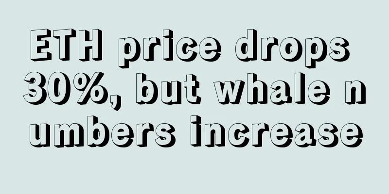 ETH price drops 30%, but whale numbers increase