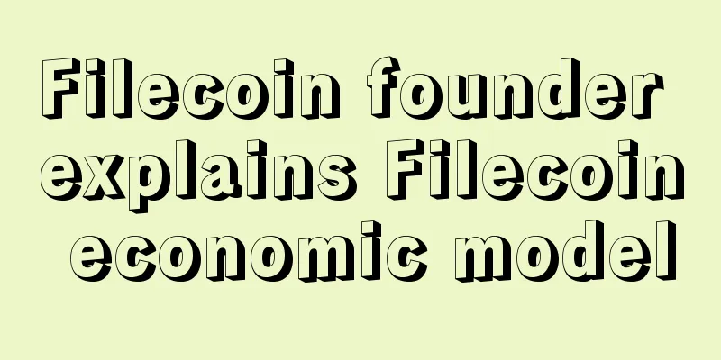 Filecoin founder explains Filecoin economic model