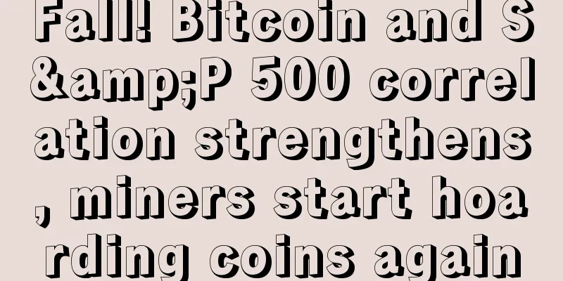 Fall! Bitcoin and S&P 500 correlation strengthens, miners start hoarding coins again