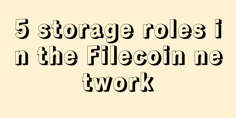 5 storage roles in the Filecoin network