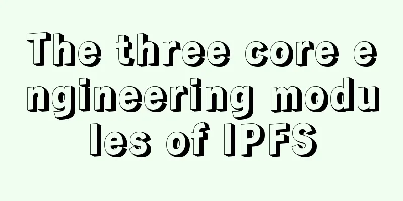 The three core engineering modules of IPFS