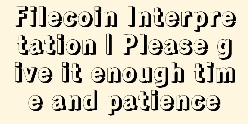 Filecoin Interpretation | Please give it enough time and patience