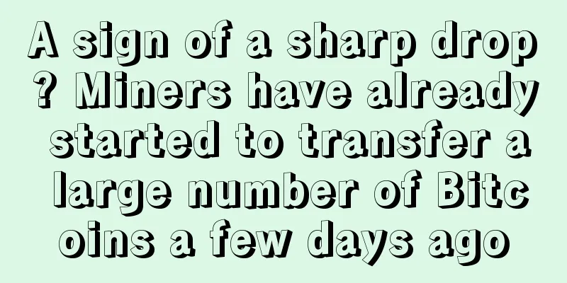 A sign of a sharp drop? Miners have already started to transfer a large number of Bitcoins a few days ago