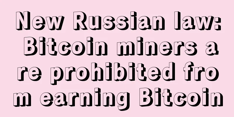 New Russian law: Bitcoin miners are prohibited from earning Bitcoin