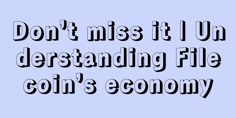 Don’t miss it | Understanding Filecoin’s economy