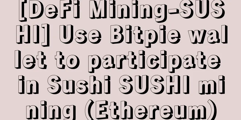 [DeFi Mining-SUSHI] Use Bitpie wallet to participate in Sushi SUSHI mining (Ethereum)