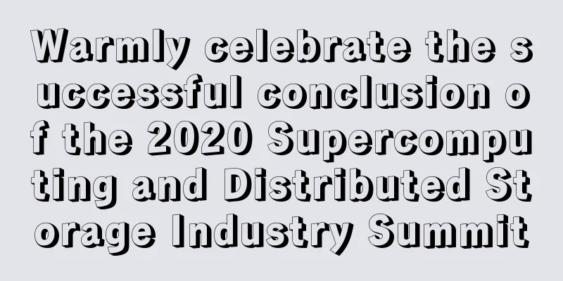 Warmly celebrate the successful conclusion of the 2020 Supercomputing and Distributed Storage Industry Summit