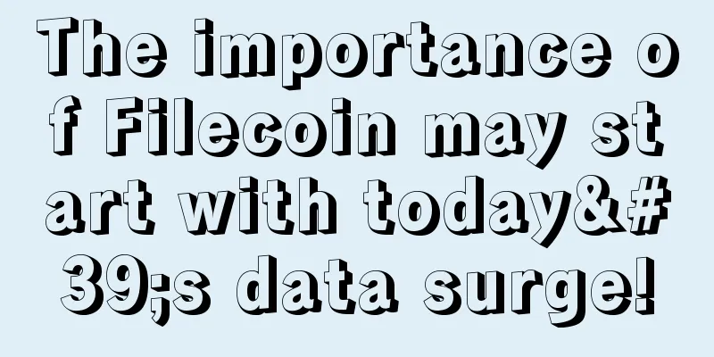 The importance of Filecoin may start with today's data surge!