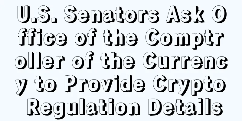 U.S. Senators Ask Office of the Comptroller of the Currency to Provide Crypto Regulation Details
