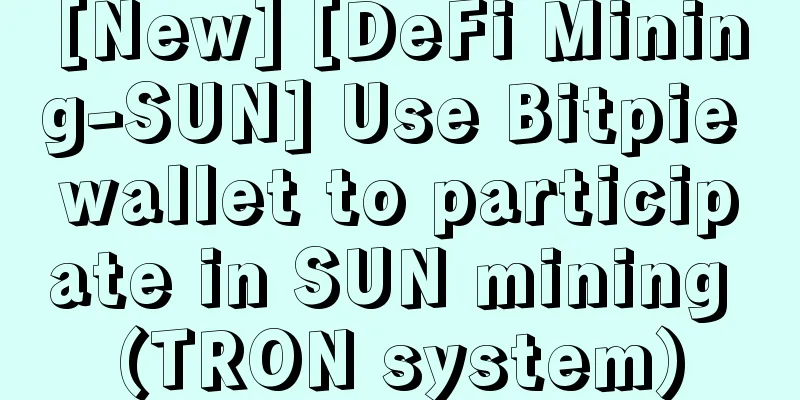 [New] [DeFi Mining-SUN] Use Bitpie wallet to participate in SUN mining (TRON system)