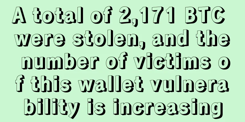A total of 2,171 BTC were stolen, and the number of victims of this wallet vulnerability is increasing