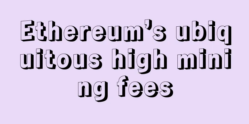 Ethereum’s ubiquitous high mining fees