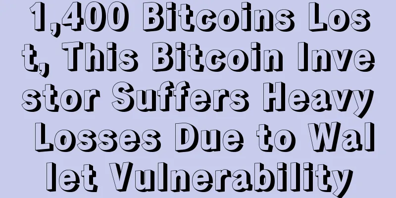 1,400 Bitcoins Lost, This Bitcoin Investor Suffers Heavy Losses Due to Wallet Vulnerability