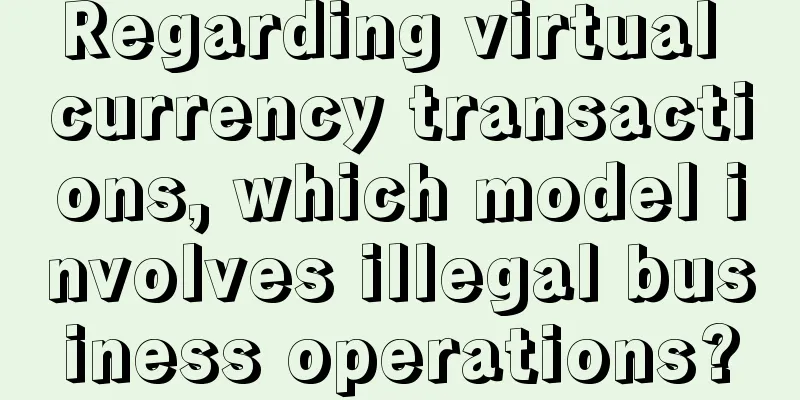 Regarding virtual currency transactions, which model involves illegal business operations?