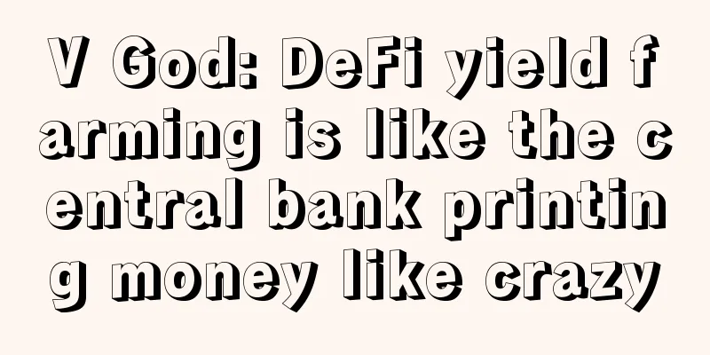 V God: DeFi yield farming is like the central bank printing money like crazy