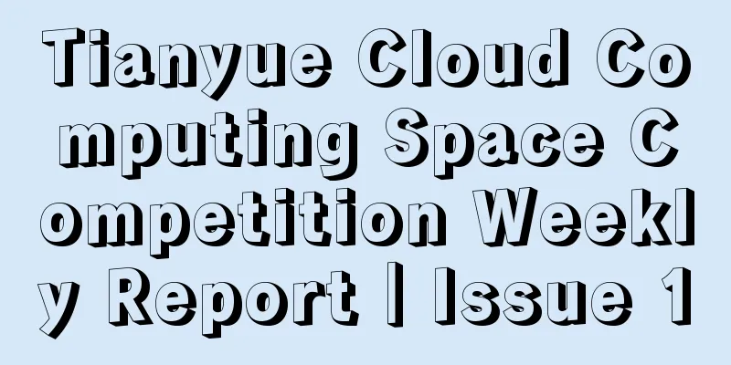 Tianyue Cloud Computing Space Competition Weekly Report｜Issue 1