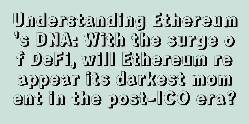 Understanding Ethereum’s DNA: With the surge of DeFi, will Ethereum reappear its darkest moment in the post-ICO era?
