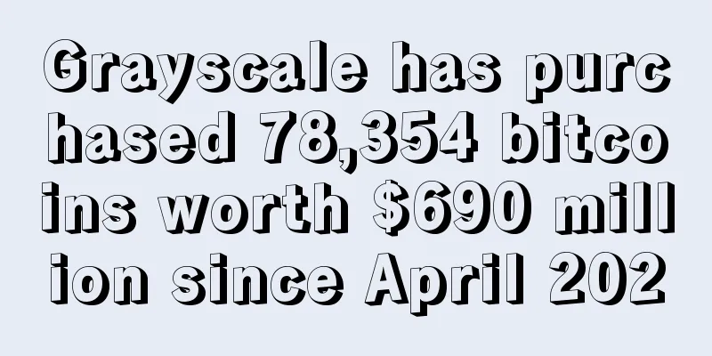 Grayscale has purchased 78,354 bitcoins worth $690 million since April 2020