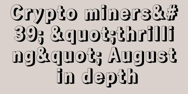Crypto miners' "thrilling" August in depth