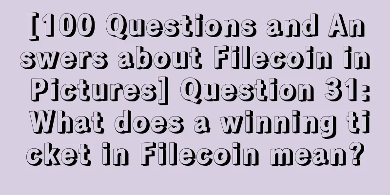 [100 Questions and Answers about Filecoin in Pictures] Question 31: What does a winning ticket in Filecoin mean?