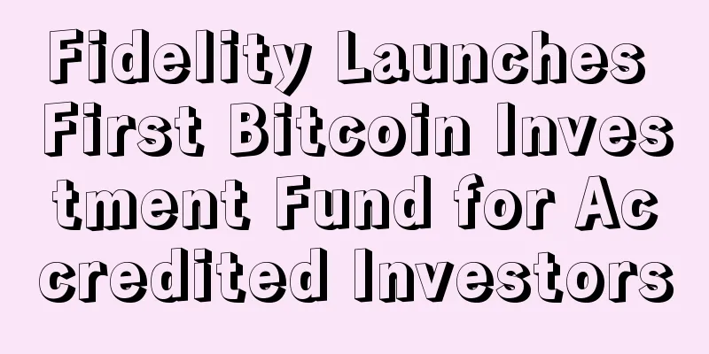 Fidelity Launches First Bitcoin Investment Fund for Accredited Investors