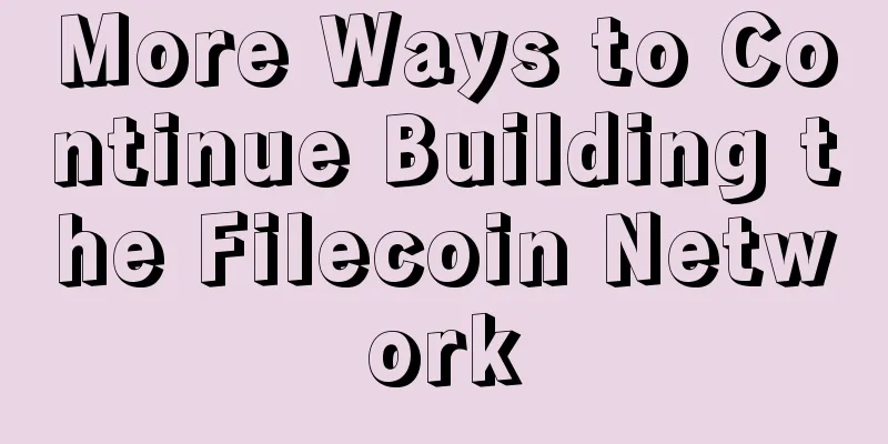 More Ways to Continue Building the Filecoin Network