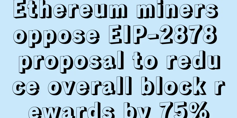 Ethereum miners oppose EIP-2878 proposal to reduce overall block rewards by 75%