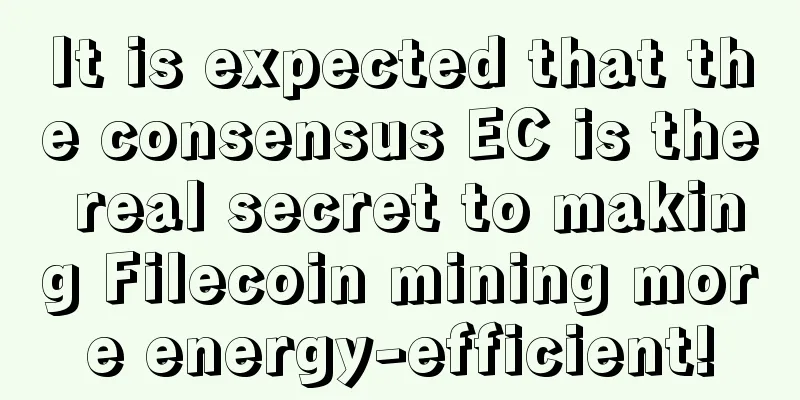 It is expected that the consensus EC is the real secret to making Filecoin mining more energy-efficient!