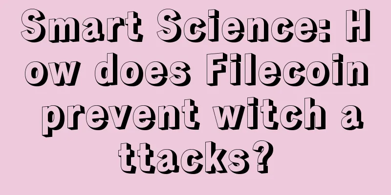 Smart Science: How does Filecoin prevent witch attacks?