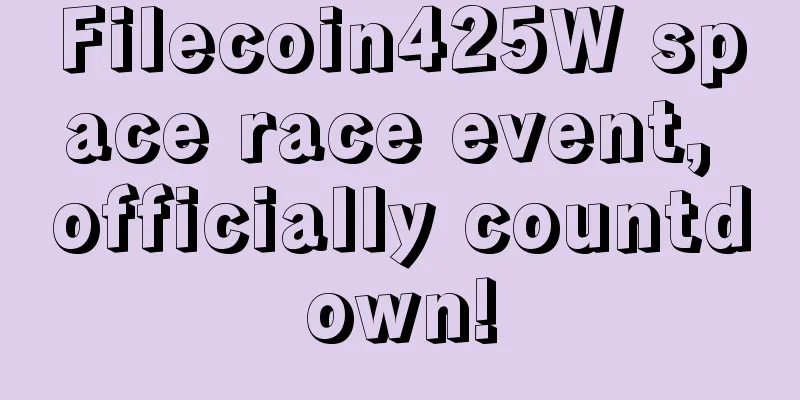 Filecoin425W space race event, officially countdown!