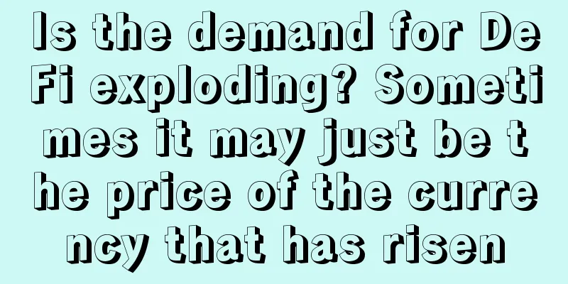 Is the demand for DeFi exploding? Sometimes it may just be the price of the currency that has risen