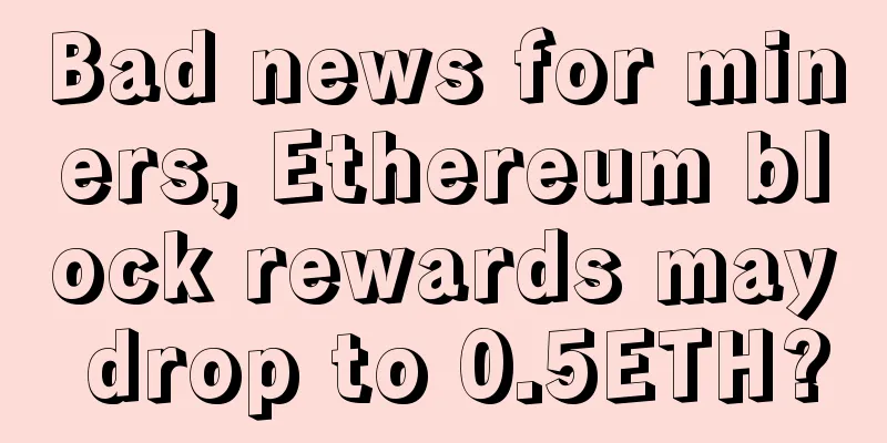 Bad news for miners, Ethereum block rewards may drop to 0.5ETH?